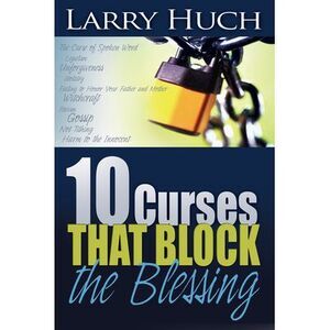 10 Curses That Block the Blessing -- Larry Huch